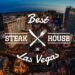 Savor the Finest Cuts: Discover the Top 11 Best Steakhouses in Las Vegas